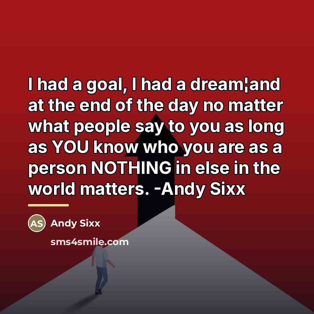 “I had a goal, I had a dream¦and at the…” quote by Andy Sixx