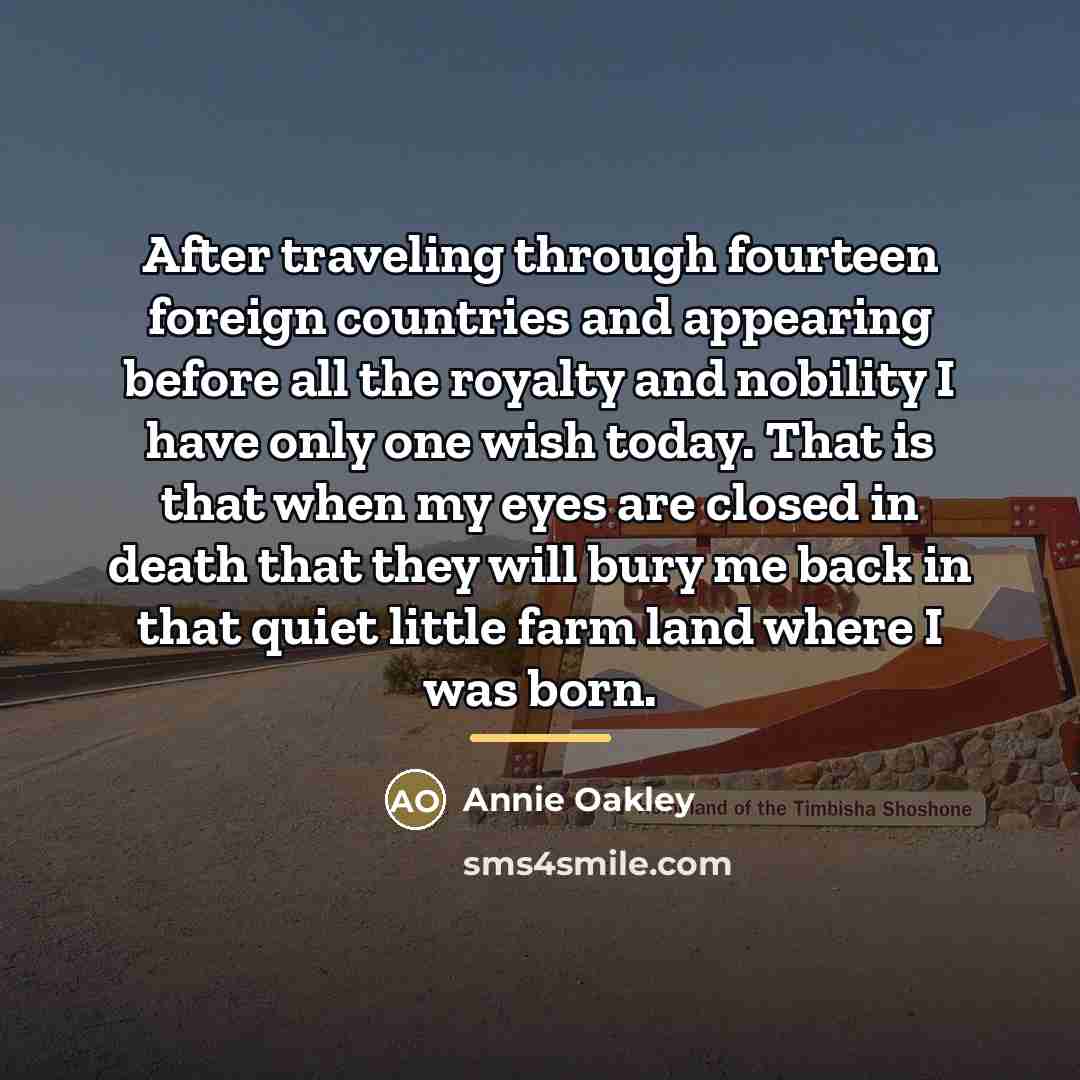 “After traveling through fourteen foreign countries and appearing before all…” quote by Annie Oakley