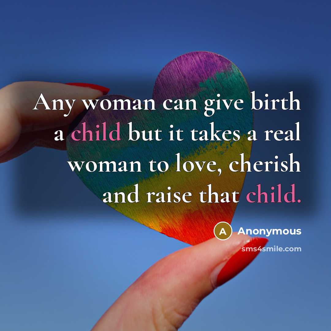 “Any woman can give birth a child but it takes…” quote by Anonymous