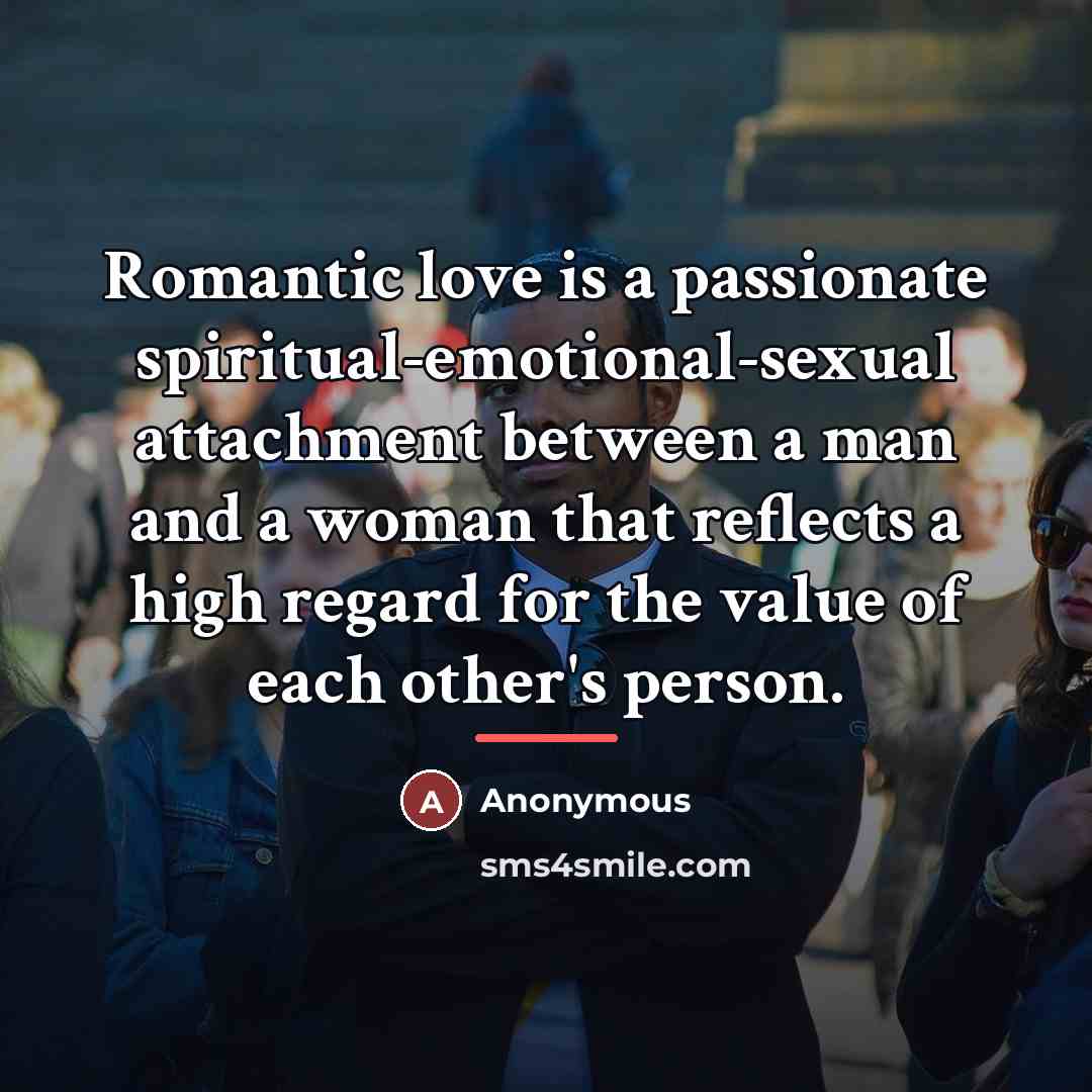 “Romantic love is a passionate spiritual-emotional-sexual attachment between a man…” quote by Anonymous