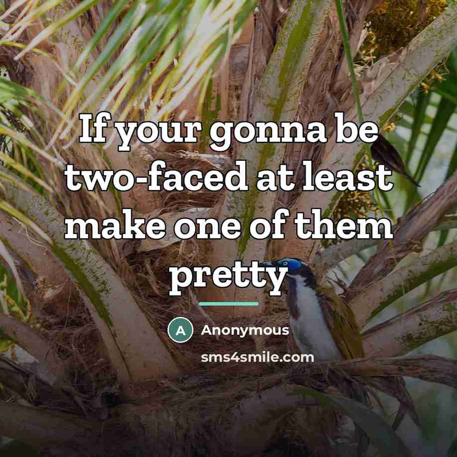 “If your gonna be two-faced at least make one of…” quote by Anonymous
