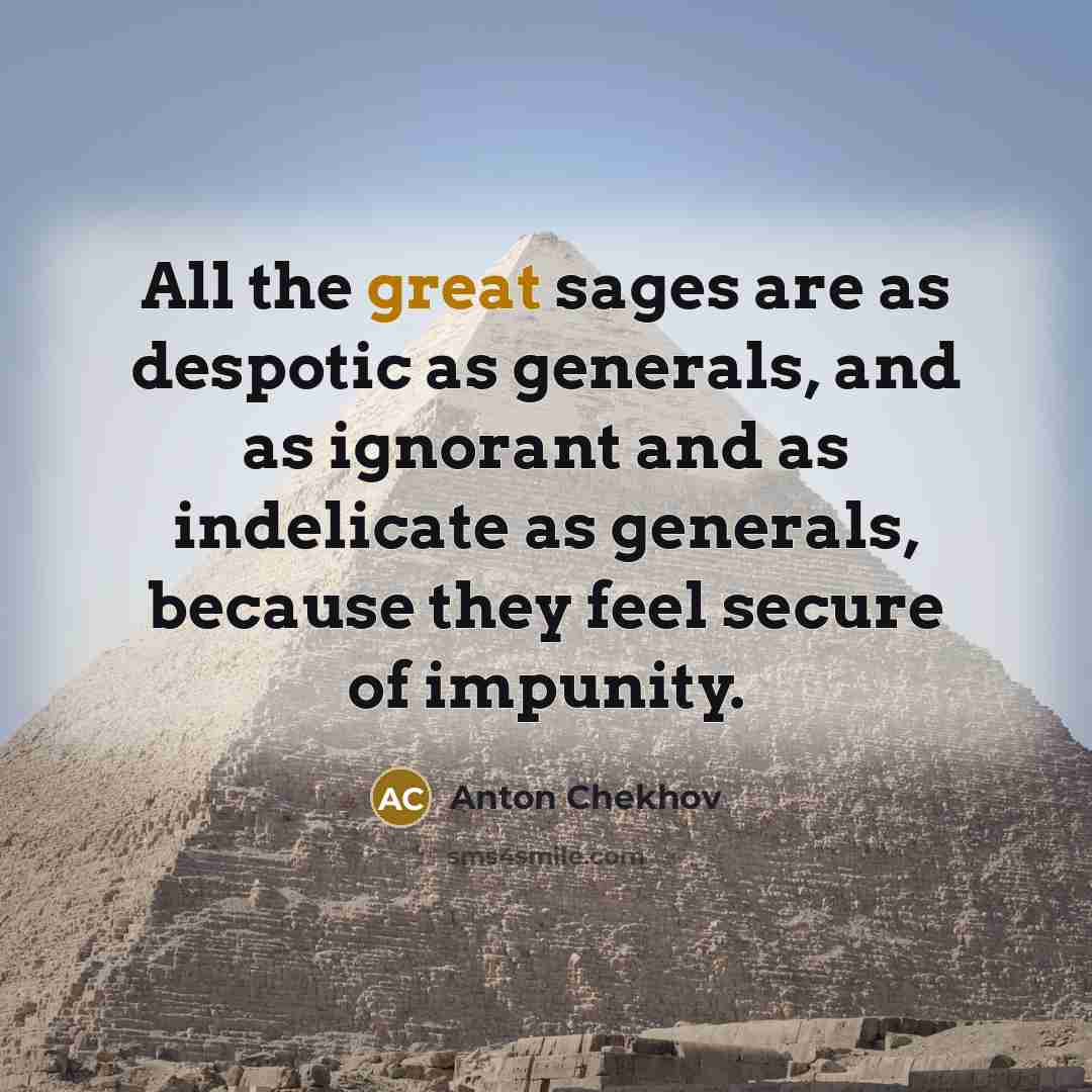 “All the great sages are as despotic as generals, and…” quote by Anton Chekhov