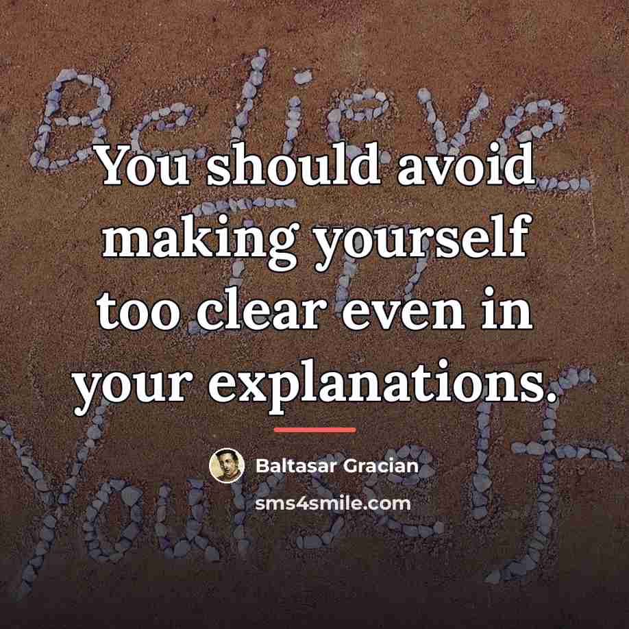 “You should avoid making yourself too clear even in your…” quote by Baltasar Gracian