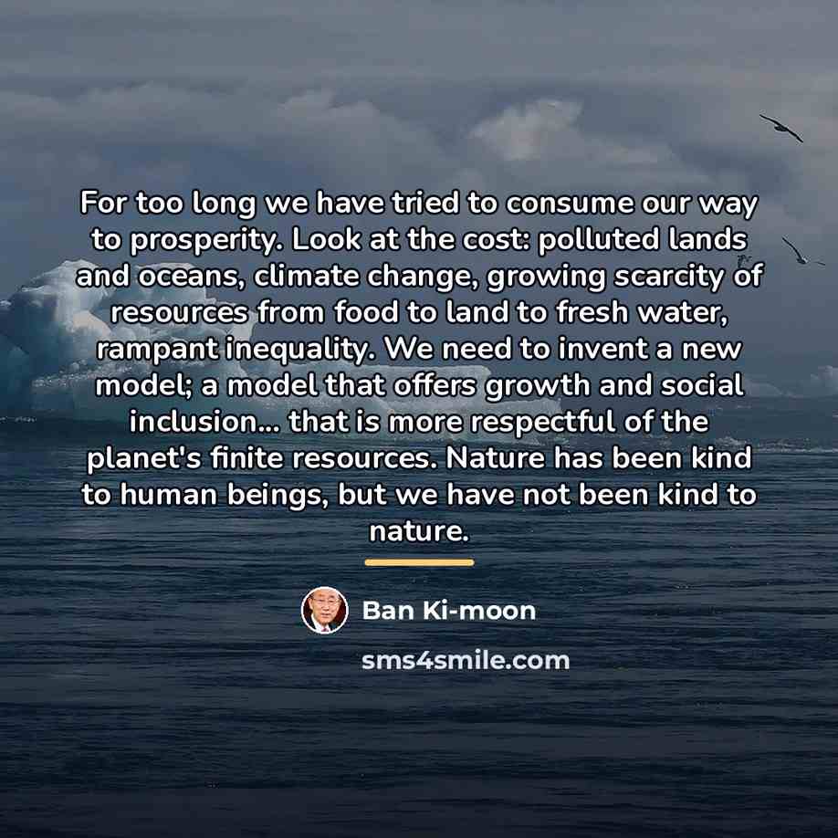 “For too long we have tried to consume our way…” quote by Ban Ki-moon