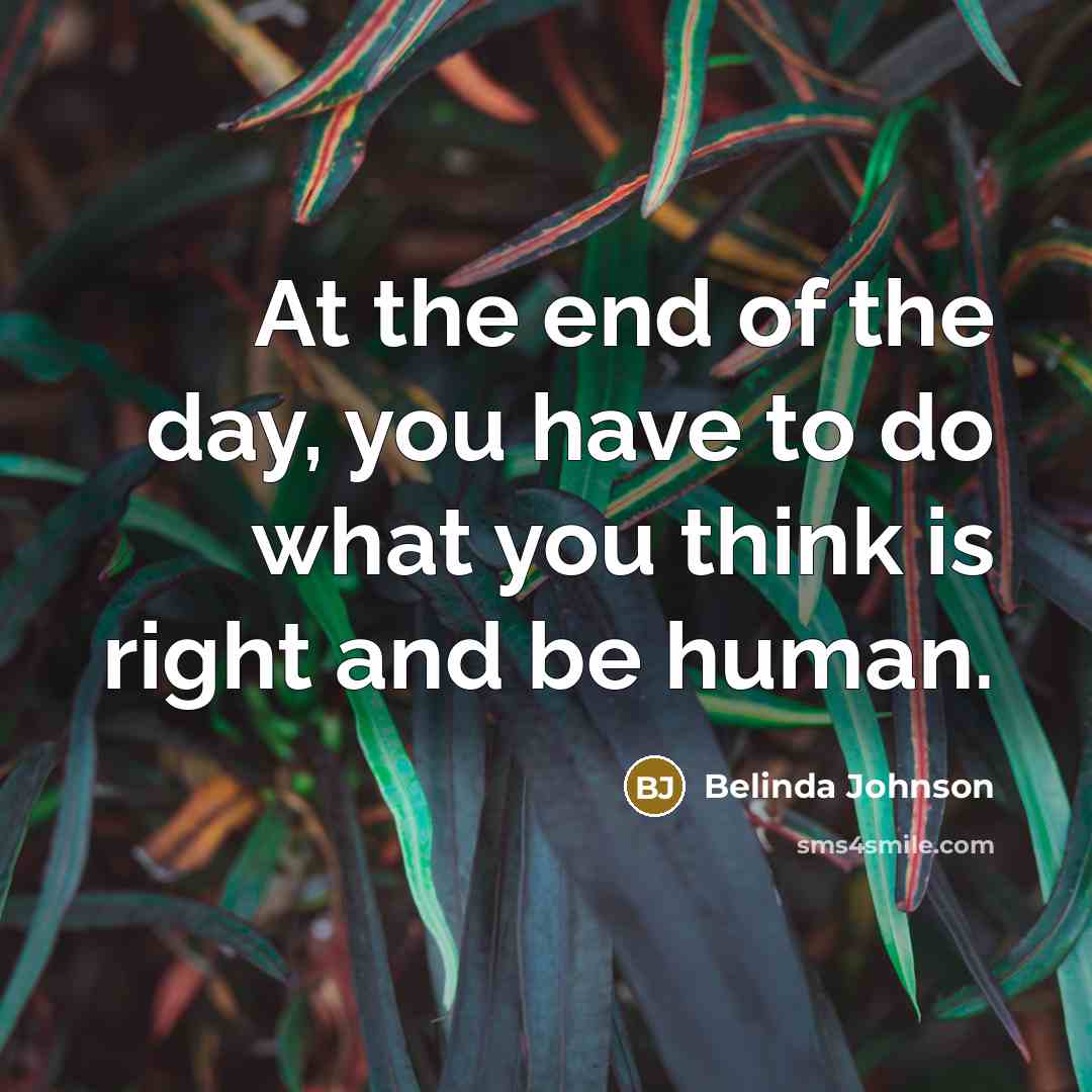 “At the end of the day, you have to do…” quote by Belinda Johnson