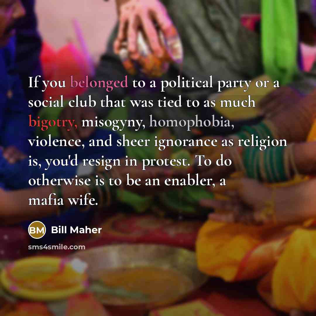 “If you belonged to a political party or a social…” quote by Bill Maher