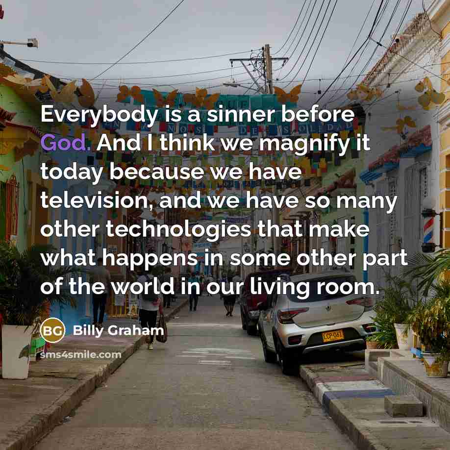 “Everybody is a sinner before God. And I think we…” quote by Billy Graham