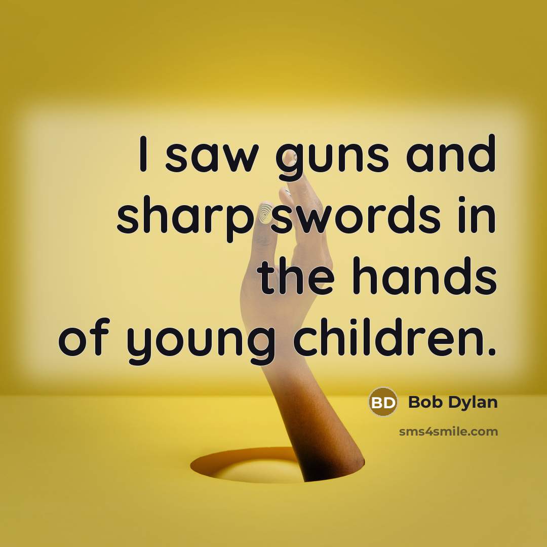 “I saw guns and sharp swords in the hands of…” quote by Bob Dylan