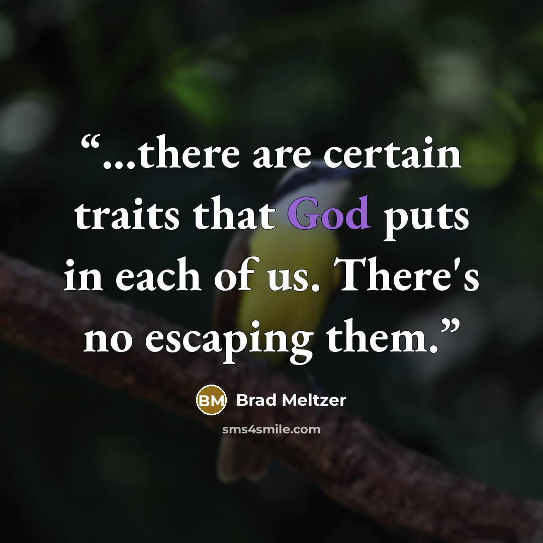 “...there are certain traits that God puts in each of us. There's no escaping them.” quote by Brad Meltzer
