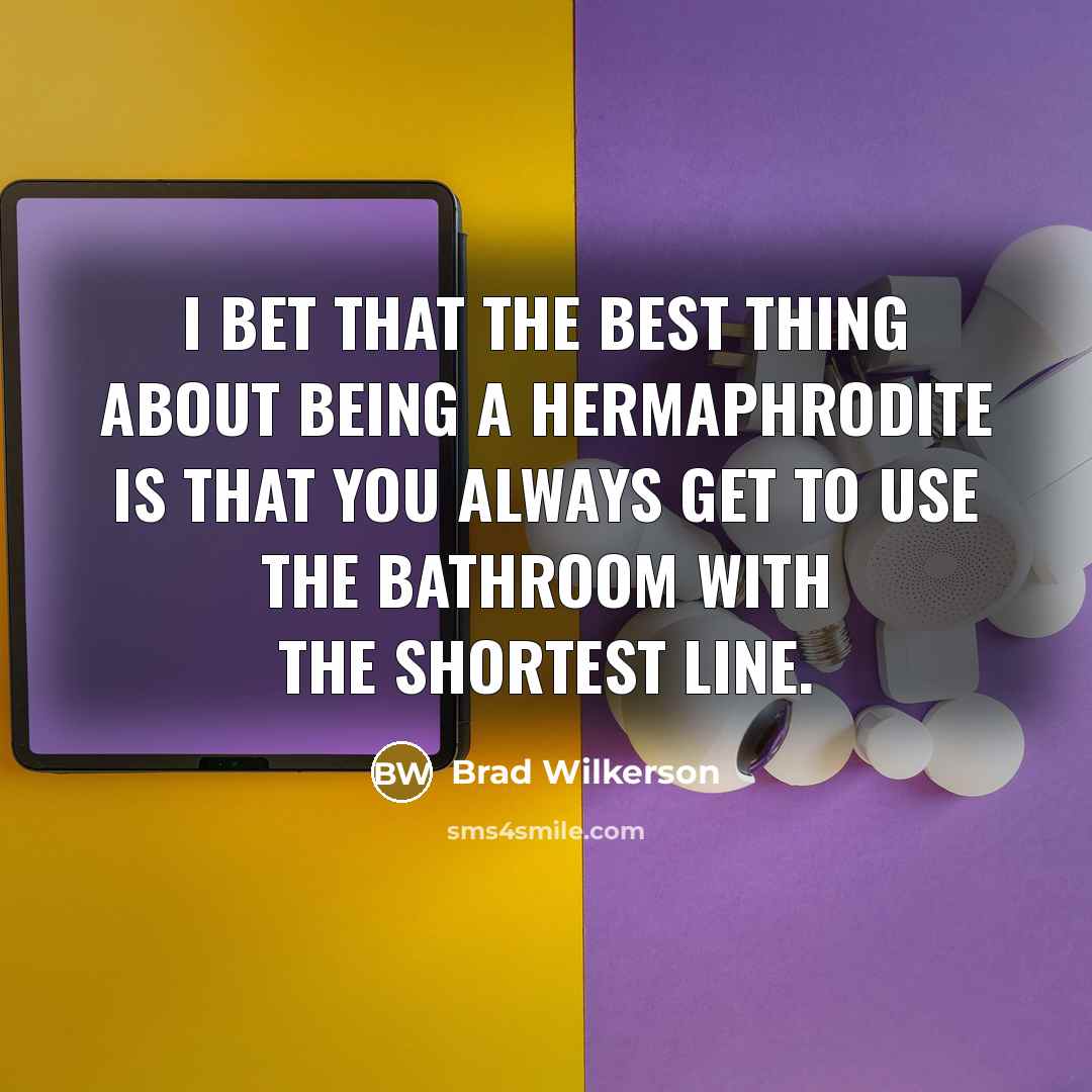 “I bet that the best thing about being a hermaphrodite…” quote by Brad Wilkerson