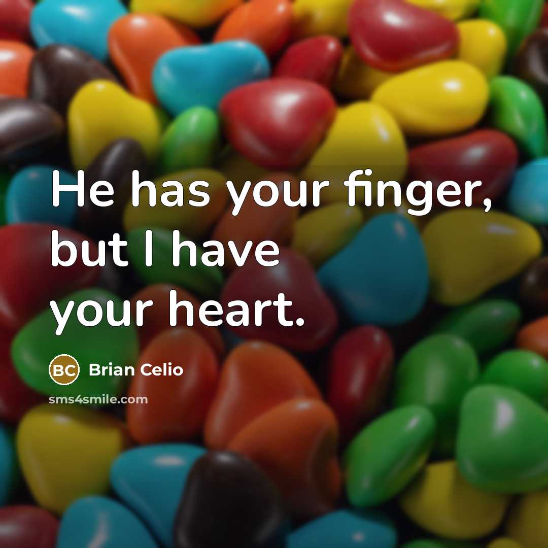 “He has your finger, but I have your heart.…” quote by Brian Celio