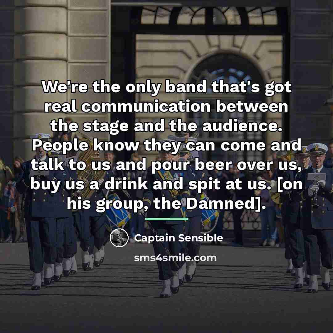 “We're the only band that's got real communication between the…” quote by Captain Sensible