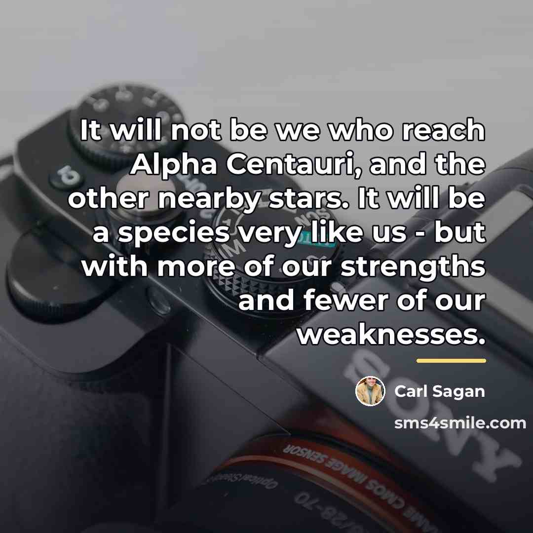 “It will not be we who reach Alpha Centauri, and…” quote by Carl Sagan