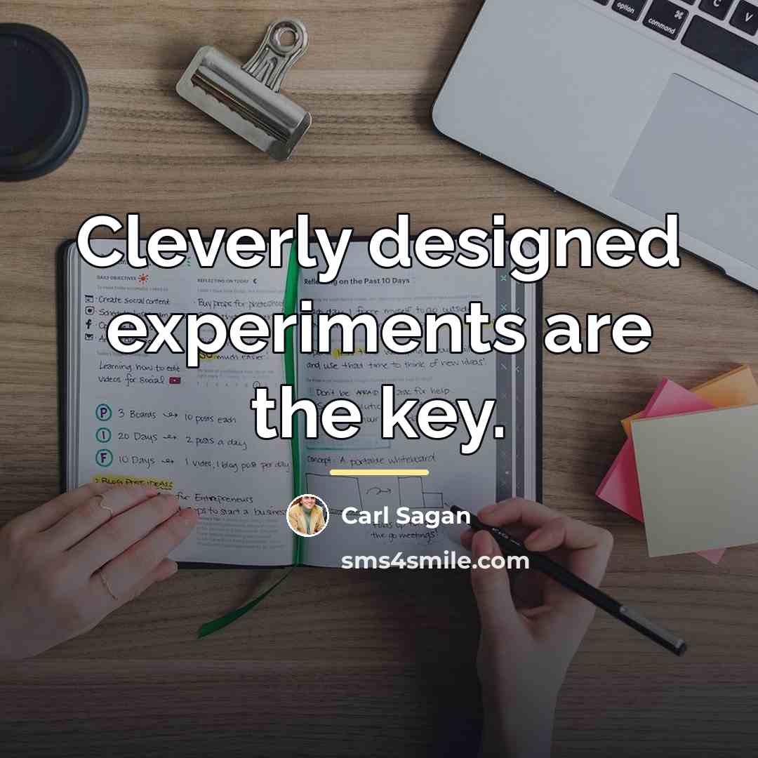 “Cleverly designed experiments are the key.…” quote by Carl Sagan