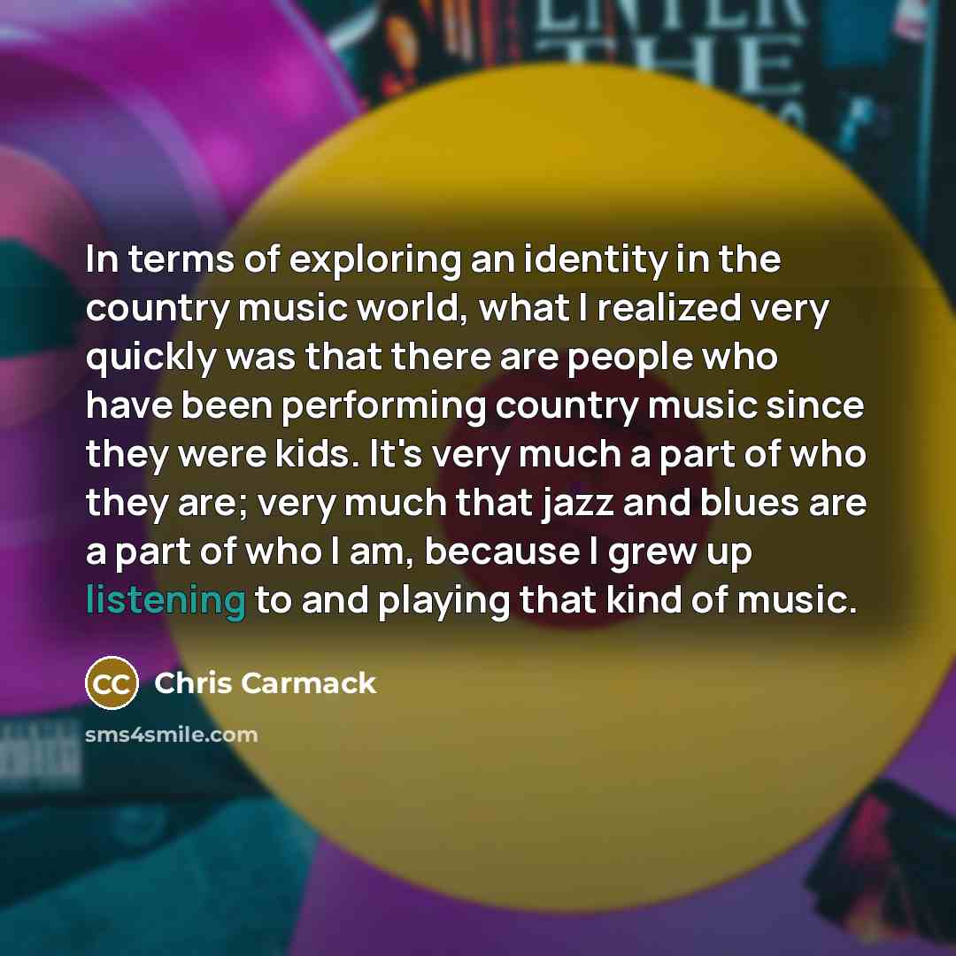 “In terms of exploring an identity in the country music…” quote by Chris Carmack