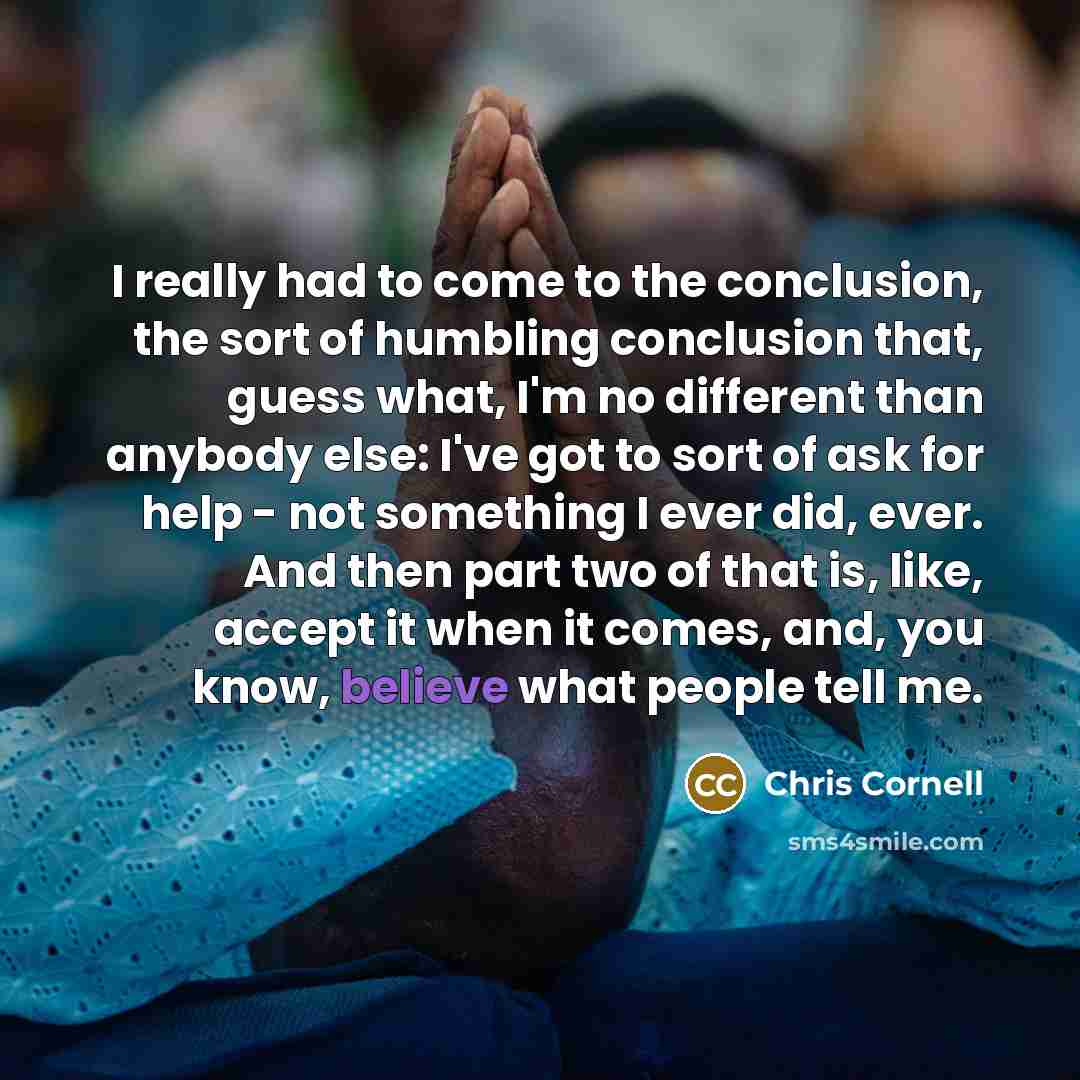 “I really had to come to the conclusion, the sort…” quote by Chris Cornell