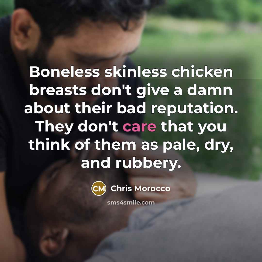“Boneless skinless chicken breasts don't give a damn about their…” quote by Chris Morocco
