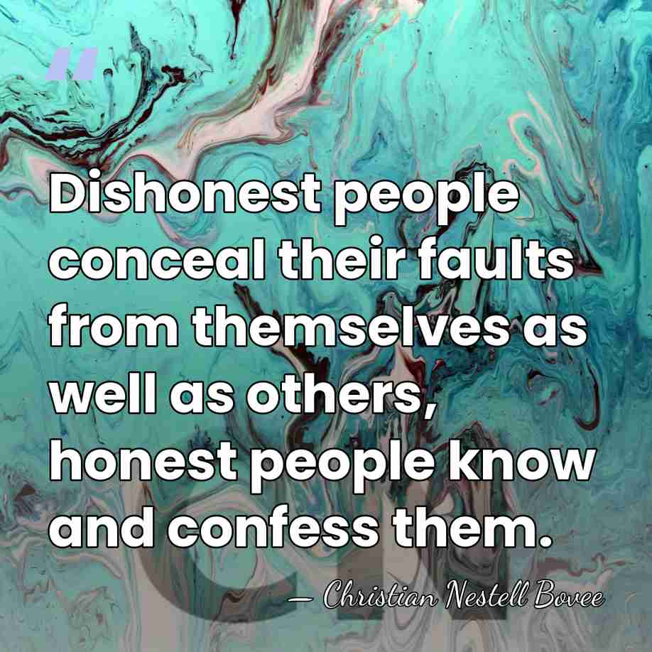 Dishonest people conceal their faults from themselves as well as others, honest&hellip; - Christian Nestell Bovee
