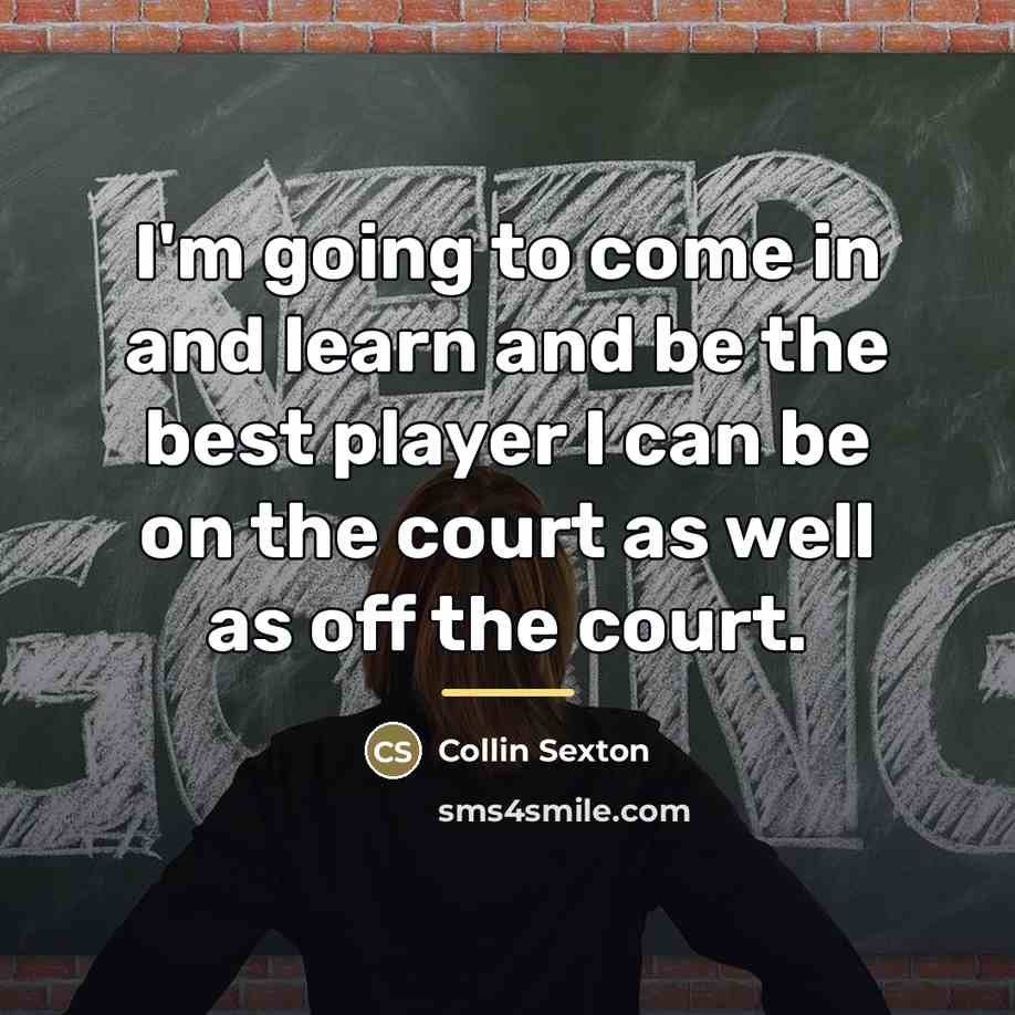 “I'm going to come in and learn and be the…” quote by Collin Sexton