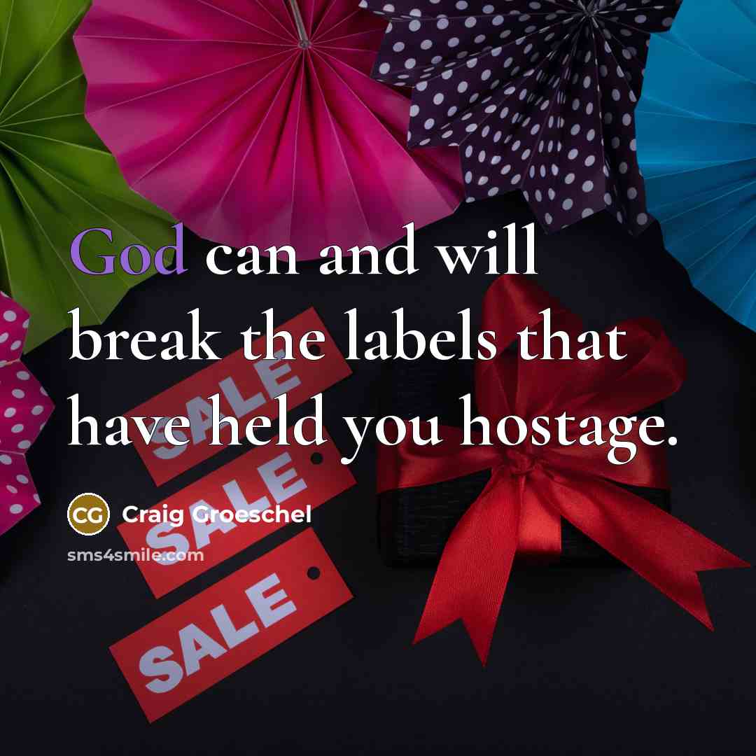 “God can and will break the labels that have held…” quote by Craig Groeschel