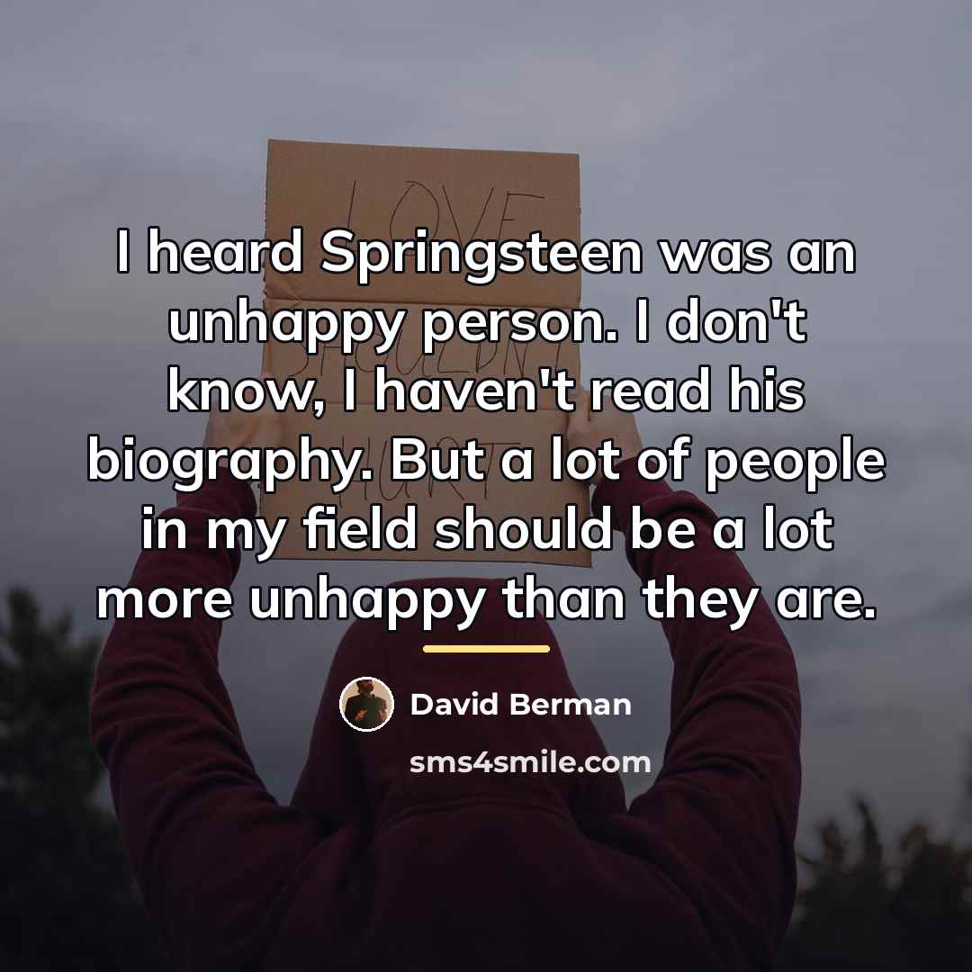“I heard Springsteen was an unhappy person. I don't know,…” quote by David Berman