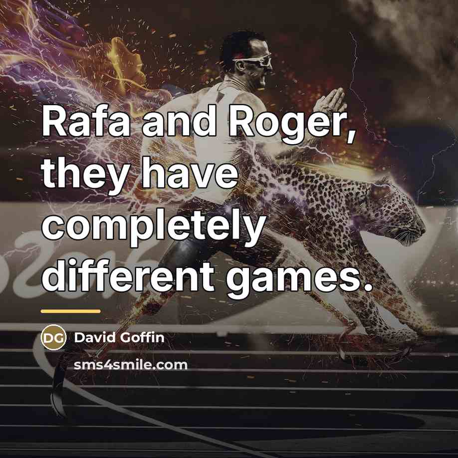“Rafa and Roger, they have completely different games.…” quote by David Goffin
