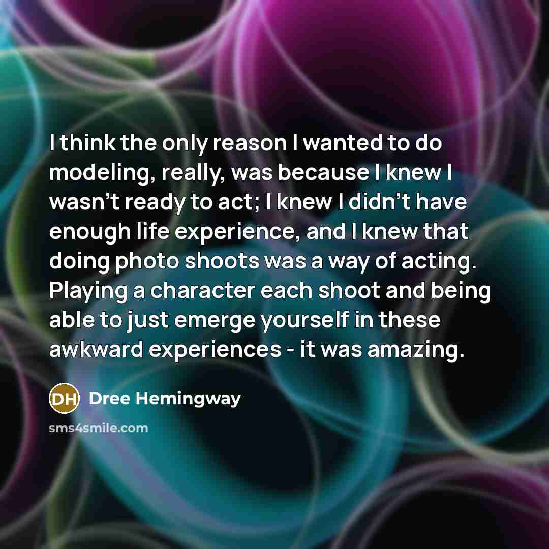 “I think the only reason I wanted to do modeling,…” quote by Dree Hemingway