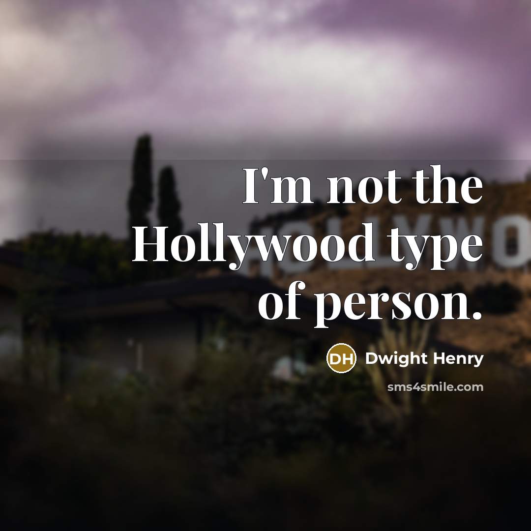 “I'm not the Hollywood type of person.…” quote by Dwight Henry