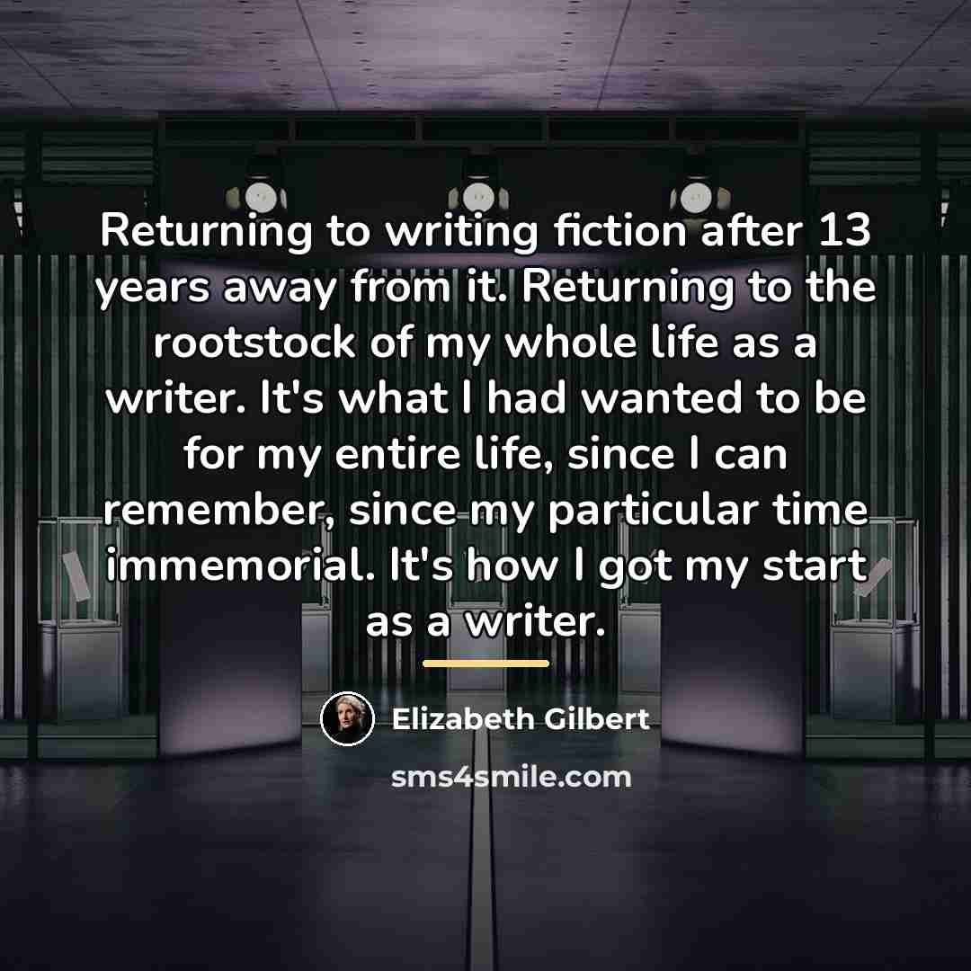 “Returning to writing fiction after 13 years away from it.…” quote by Elizabeth Gilbert