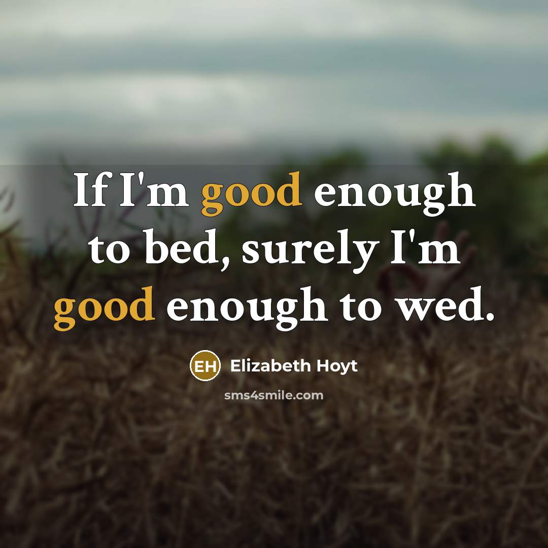 “If I'm good enough to bed, surely I'm good enough…” quote by Elizabeth Hoyt