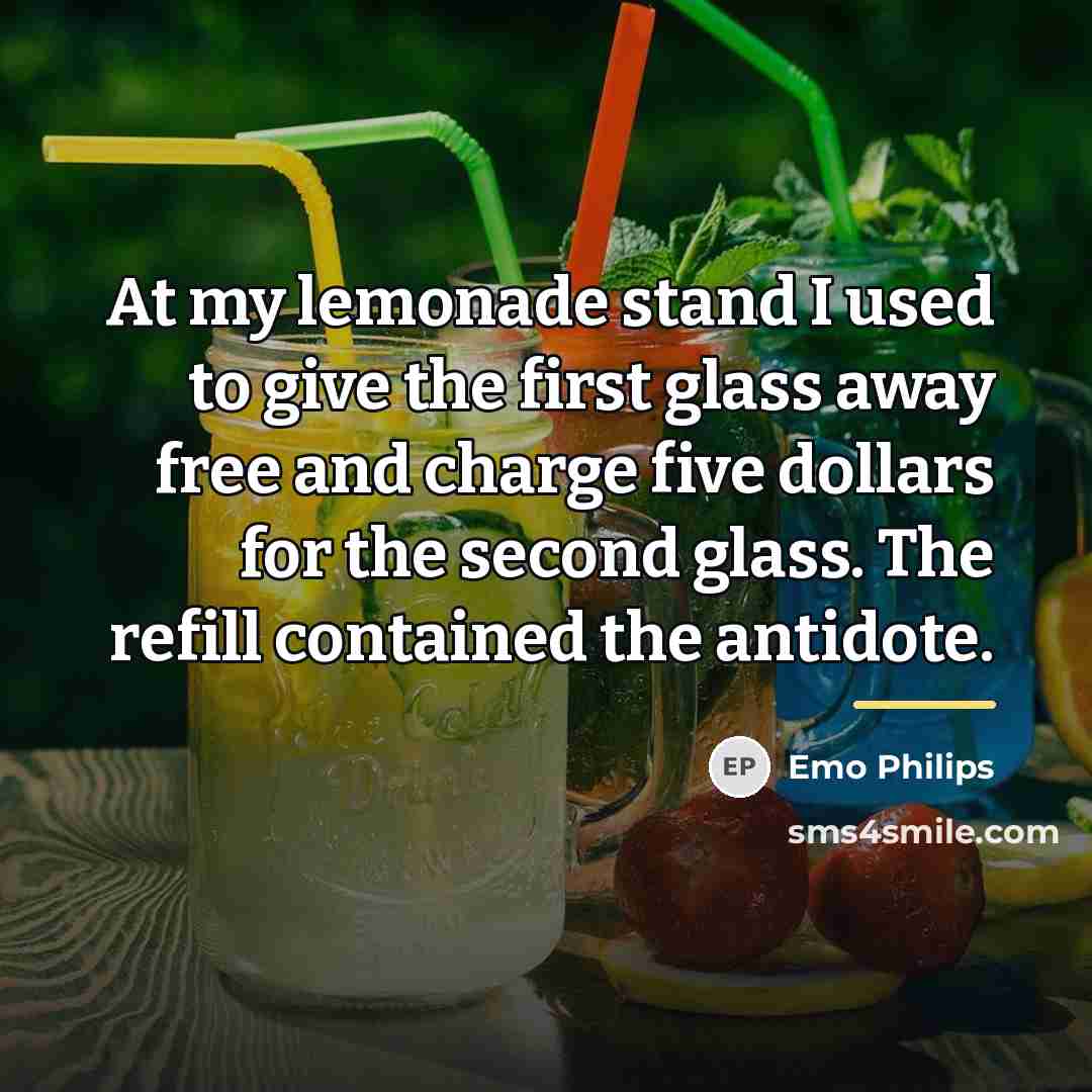 “At my lemonade stand I used to give the first…” quote by Emo Philips