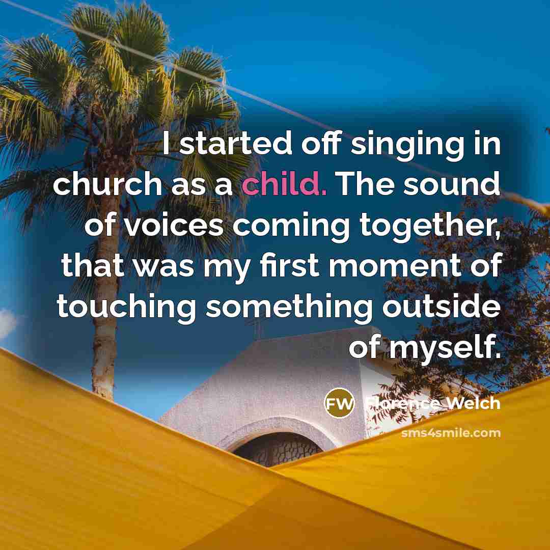 “I started off singing in church as a child. The…” quote by Florence Welch