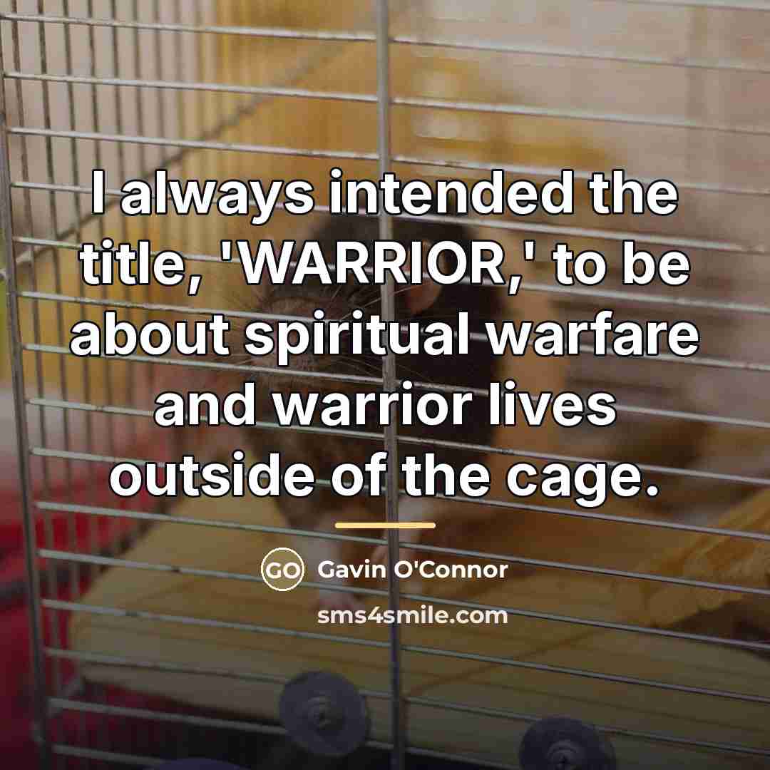 “I always intended the title, 'WARRIOR,' to be about spiritual…” quote by Gavin O'Connor