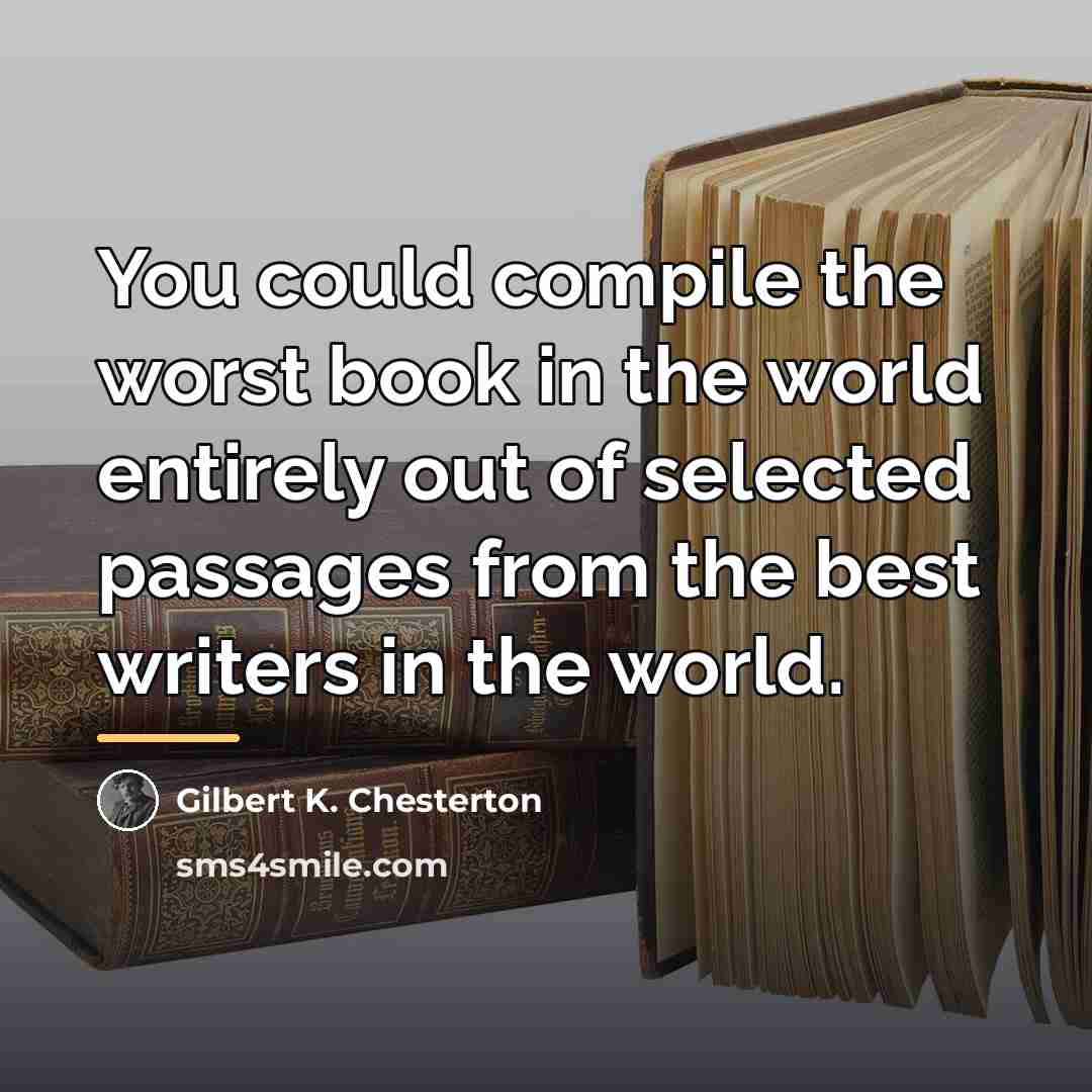 “You could compile the worst book in the world entirely…” quote by Gilbert K. Chesterton