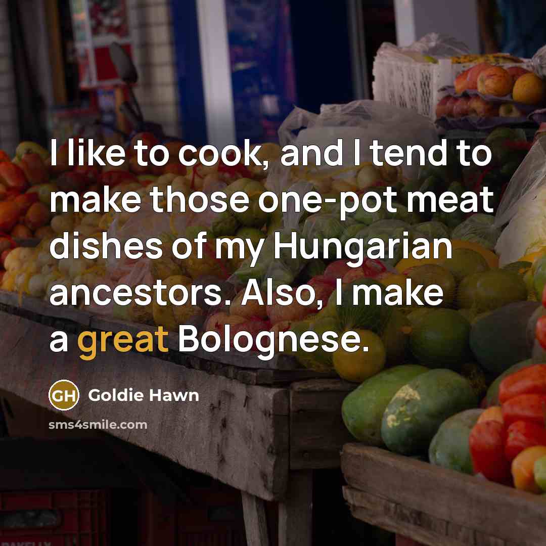 “I like to cook, and I tend to make those…” quote by Goldie Hawn