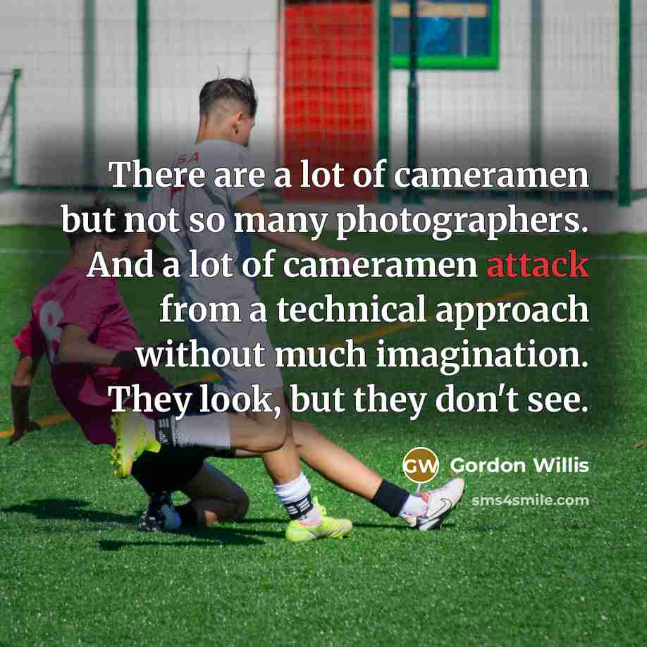 “There are a lot of cameramen but not so many…” quote by Gordon Willis