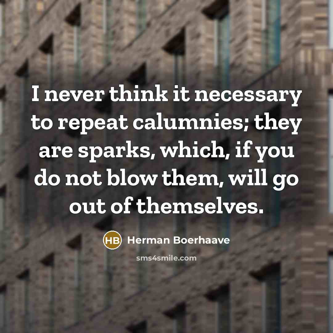 “I never think it necessary to repeat calumnies; they are…” quote by Herman Boerhaave
