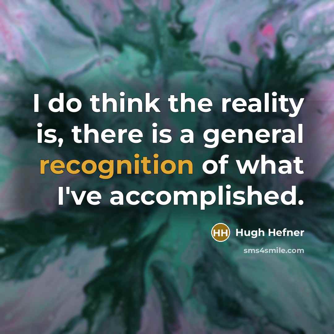 “I do think the reality is, there is a general…” quote by Hugh Hefner