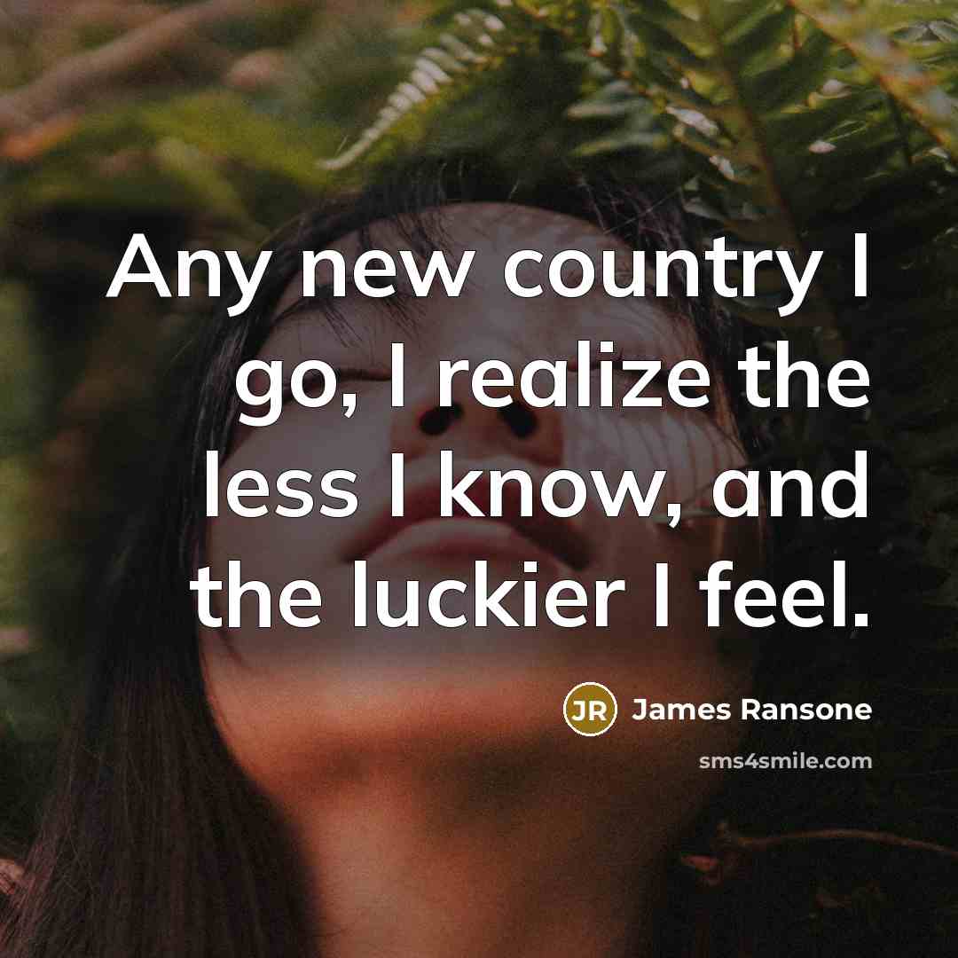 “Any new country I go, I realize the less I…” quote by James Ransone
