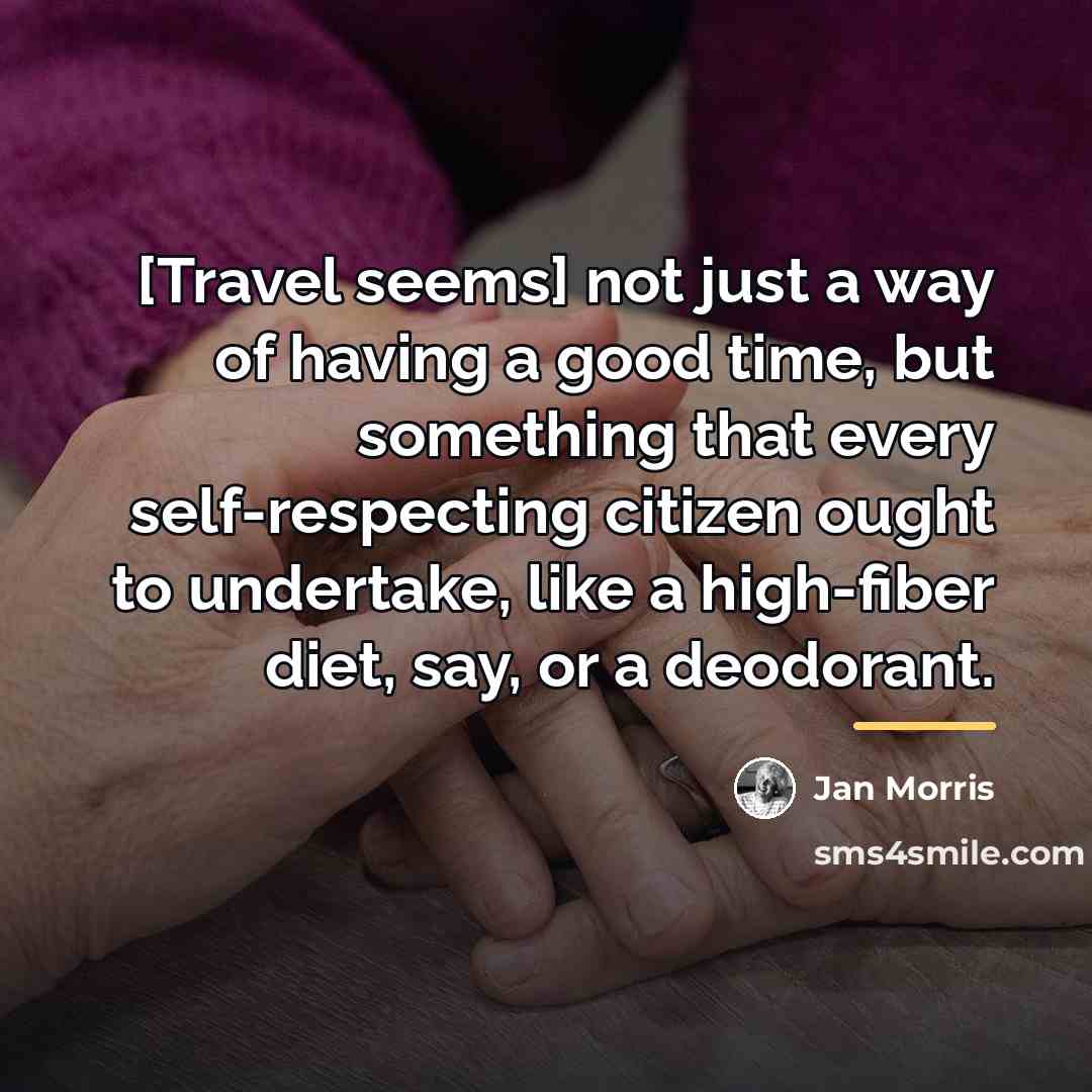 “[Travel seems] not just a way of having a good…” quote by Jan Morris