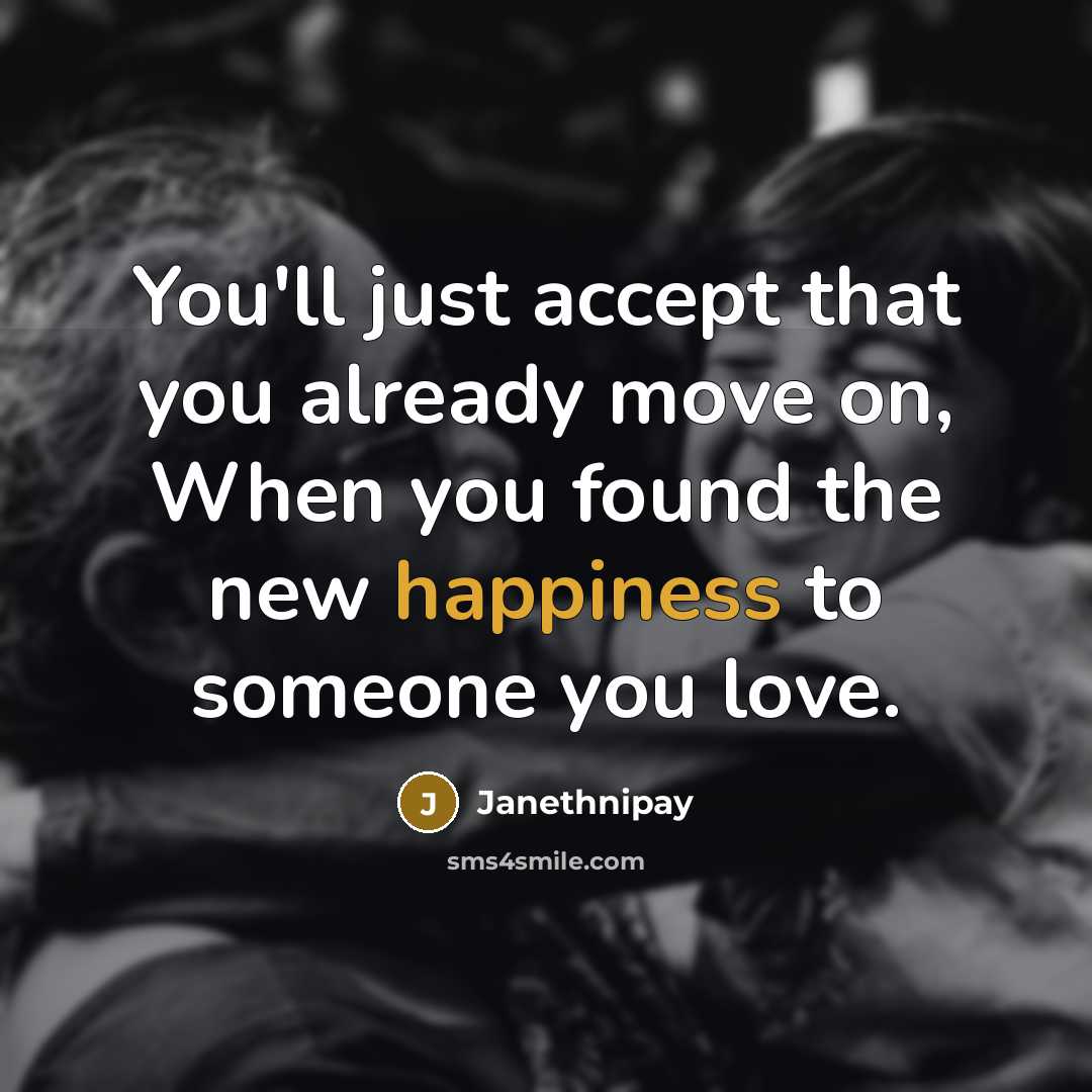 “You'll just accept that you already move on, When you…” quote by Janethnipay