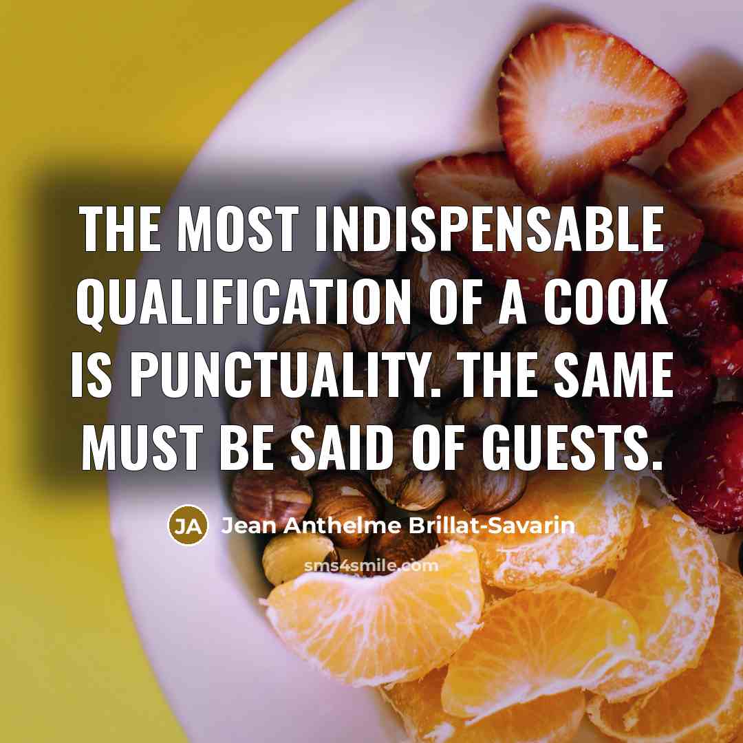 “The most indispensable qualification of a cook is punctuality. The…” quote by Jean Anthelme Brillat-Savarin
