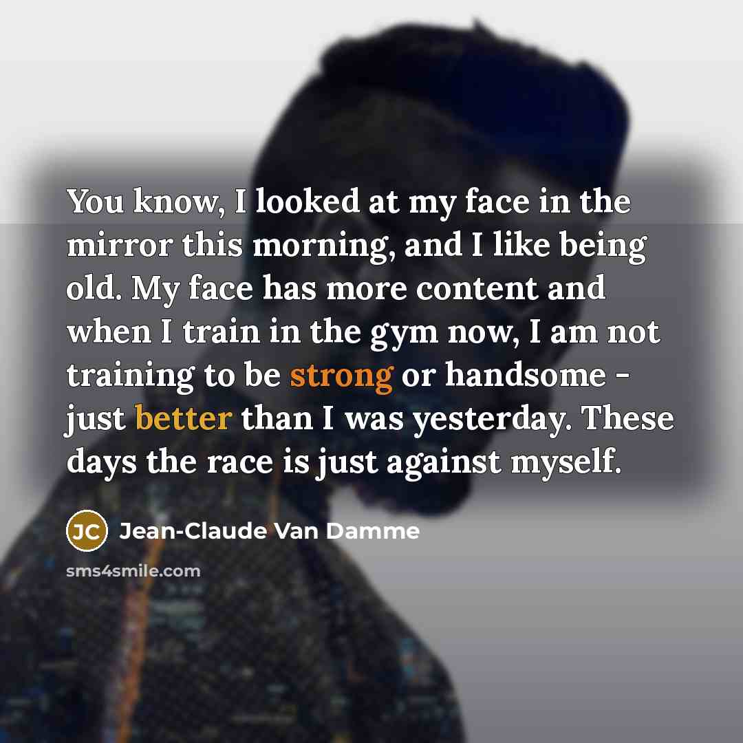 “You know, I looked at my face in the mirror…” quote by Jean-Claude Van Damme