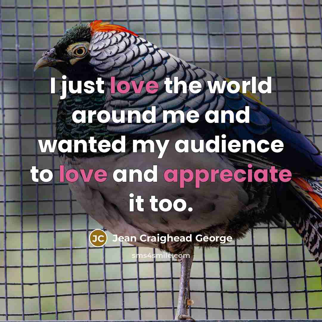 “I just love the world around me and wanted my…” quote by Jean Craighead George