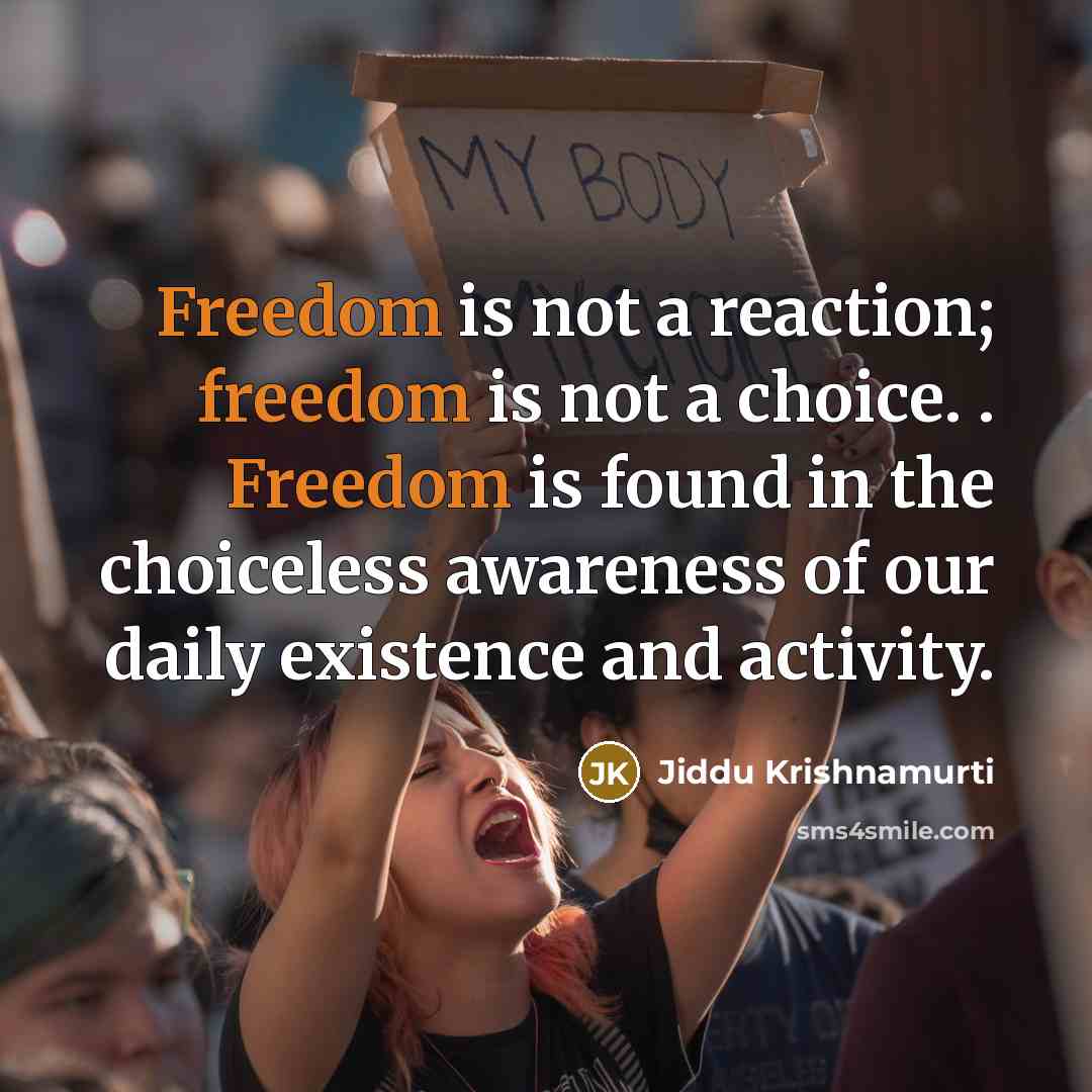 “Freedom is not a reaction; freedom is not a choice.…” quote by Jiddu Krishnamurti