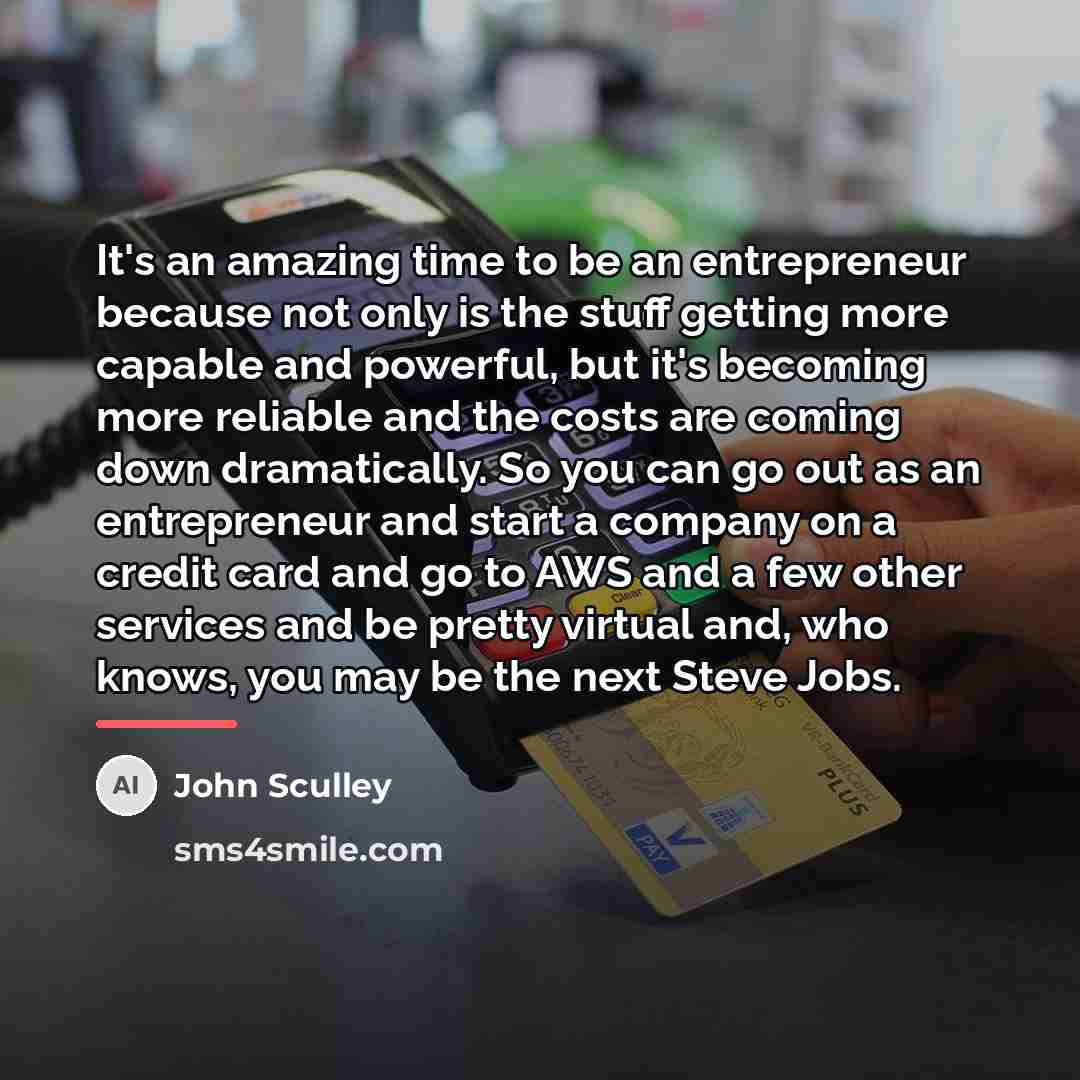 “It's an amazing time to be an entrepreneur because not…” quote by John Sculley