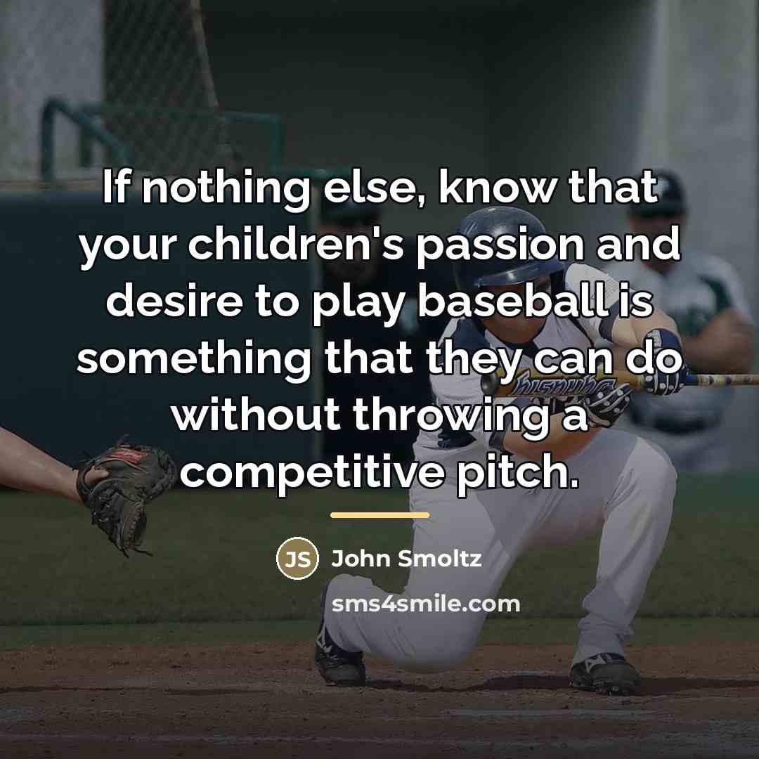 “If nothing else, know that your children's passion and desire…” quote by John Smoltz