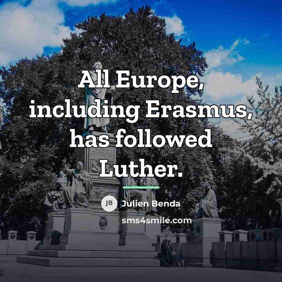 “All Europe, including Erasmus, has followed Luther.…” quote by Julien Benda