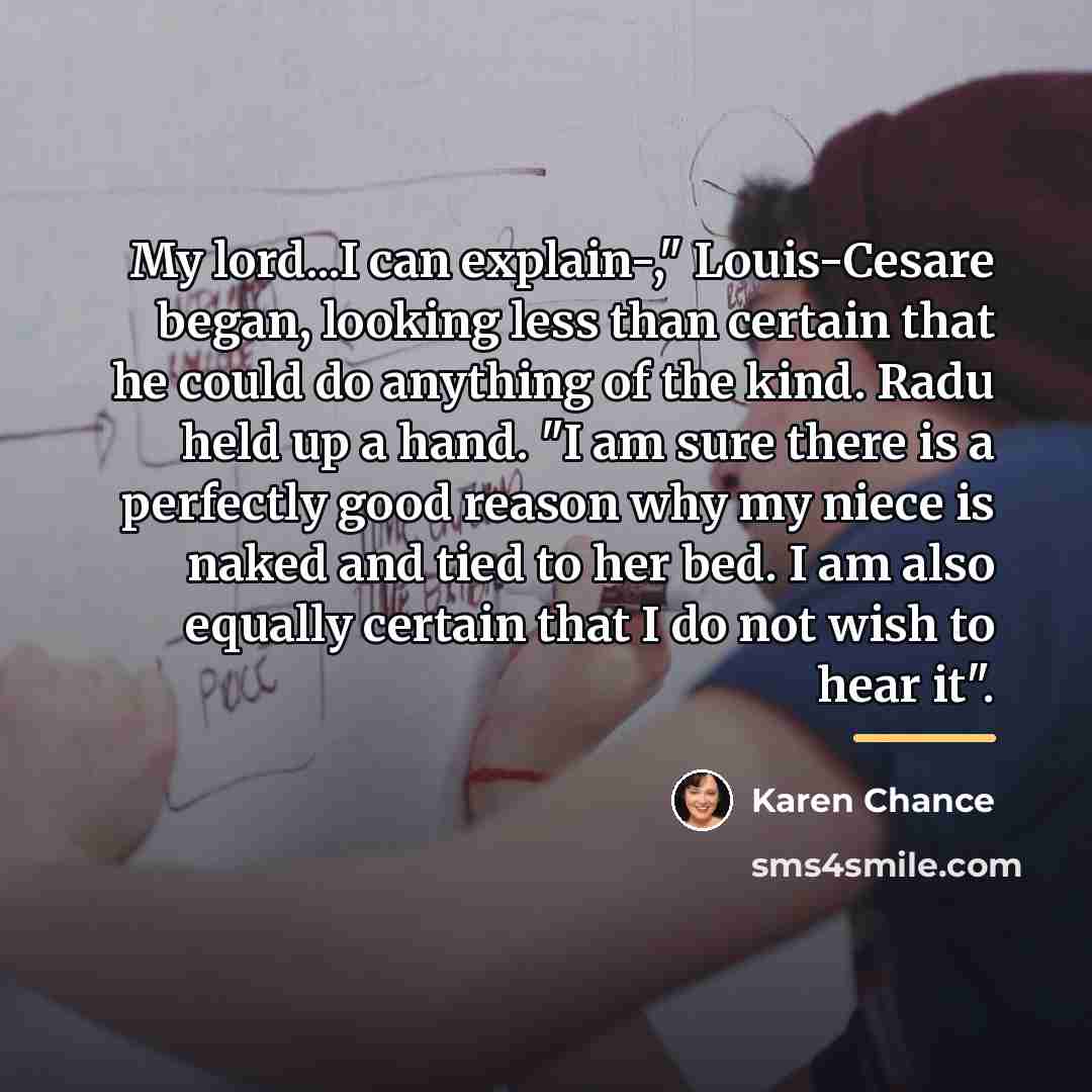 “My lord...I can explain-," Louis-Cesare began, looking less than certain…” quote by Karen Chance