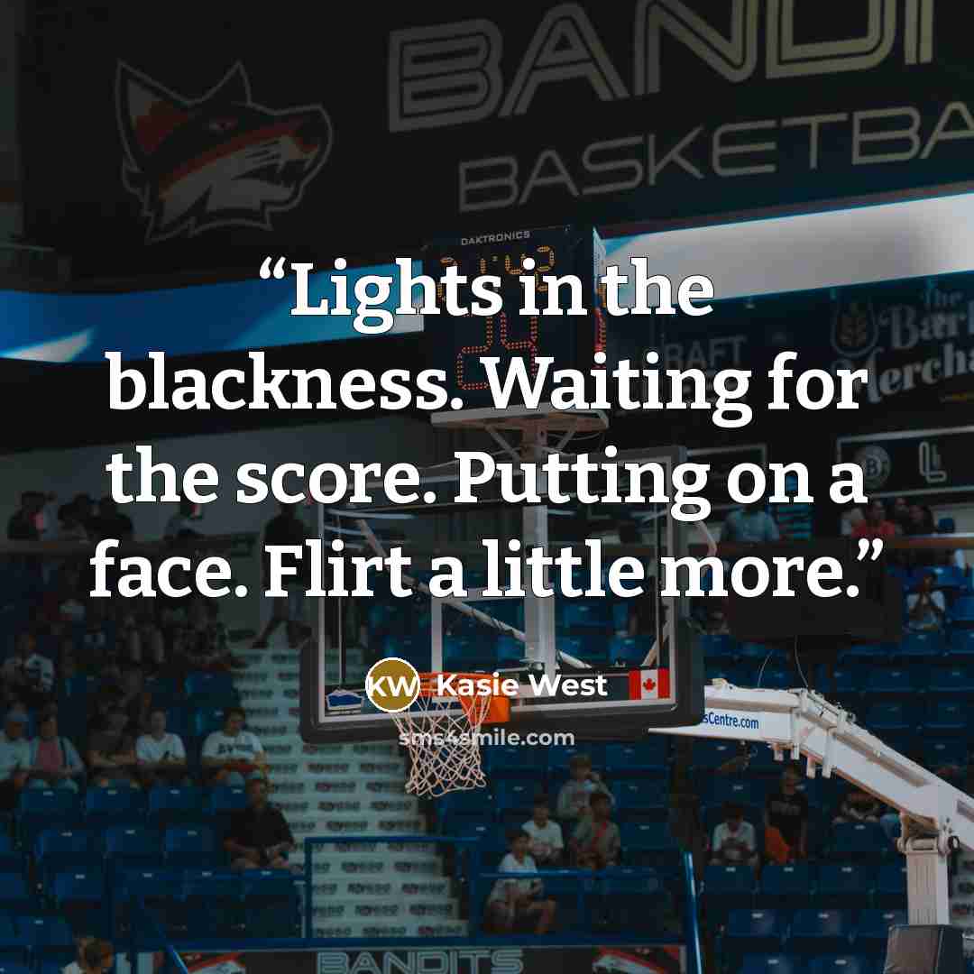 “Lights in the blackness. Waiting for the score. Putting on a face. Flirt a little more.” quote by Kasie West